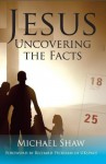 Jesus: Uncovering the Facts (Timeless Teaching) - Michael Shaw