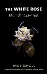 The White Rose: Munich, 1942-1943 - Inge Scholl, Arthur R. Schultz, Dorothee Soelle