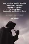 How Sherlock Holmes Deduced "Break the Case Clues" on the Btk Killer, the Son of Sam, Unabomber and Anthrax Cases: With Analysis on the Mad Bomber and the Unsolved L.I. Gilgo Beach Murders - Tom Walker