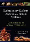 Evolutionary Ecology of Social and Sexual Systems: Crustaceans As Model Organisms - J. Emmett Duffy, Martin Thiel