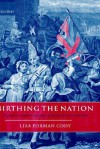 Birthing the Nation: Sex, Science, and the Conception of Eighteenth-Century Britons - Lisa Forman Cody