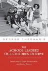 The School Leaders Our Children Deserve: Seven Keys to Equity, Social Justice, and School Reform - George Theoharis