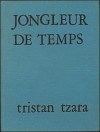 Jongleur De Temps - Tristan Tzara