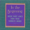 In the Beginning: Great First Lines From Your Favorite Books - Hans Bauer