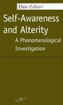 Self-Awareness and Alterity: A Phenomenological Investigation - Dan Zahavi