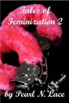 Tales of Feminization 2 Bob Becomes His Girlfriends Toy - Pearl N. Lace