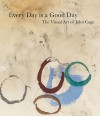 John Cage: Every Day is a Good Day: The Visual Art of John Cage - John Cage