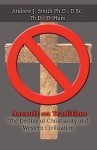 Assault on Tradition: The Decline of Christianity and Western Civilization - Andrew J. Smith