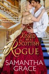 Kissed by a Scottish Rogue - Samantha Grace