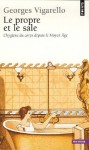 Le Propre et le Sale : l'hygiène du corps depuis le Moyen Age - Georges Vigarello