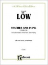 Joseph Low Teacher And Pupil: Complete : A Practical Course of Four-Hand Piano Playing : For One Piano/Four Hands (Kalmus 2000 Series) - Joseph Low