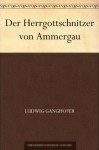 Der Herrgottschnitzer von Ammergau (German Edition) - Ludwig Ganghofer