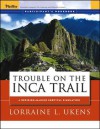 Trouble on the Inca Trail: Participant's Workbook - Lorraine L. Ukens