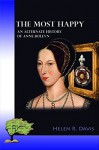 The most happy: An alternate history of Anne Boleyn - Helen R. Davis