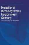 Evaluation of Technology Policy Programmes in Germany (Economics of Science, Technology and Innovation) - Gerhard Becher, Stefan Kuhlmann