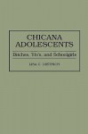 Chicana Adolescents: Bitches, 'Ho's, and Schoolgirls - Lisa C. Dietrich