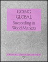 Going Global: Succeeding In World Markets - Harvard Business Review