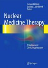 Nuclear Medicine Therapy: Principles and Clinical Applications - Cumali Aktolun, Stanley J. Goldsmith