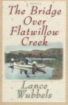 The Bridge Over Flatwillow Creek - Lance Wubbels