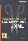 Programowanie Microsoft. SQL Server 2000 z XML - Graeme Malcolm, Andrzej Zieliński