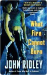 What Fire Cannot Burn (Soledad O'Roark, #2) - John Ridley