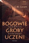 Bogowie groby uczeni Tajemnice archeologii - Ceram C. W, Piotr Taracha