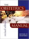 The Obstetrics Manual, Revised Edition - Michael D. Humphrey, Michael Humphrey