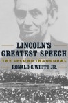 Lincoln's Greatest Speech: The Second Inaugural - Ronald C. White