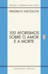 100 aforismos sobre o amor e a morte - Friedrich Nietzsche, Paulo César de Souza