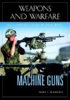 Machine Guns: An Illustrated History of Their Impact - James H. Willbanks, Spencer C. Tucker