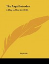 The Angel Intrudes: A Play in One Act (1918) - Floyd Dell