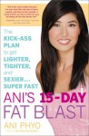 Ani’s 15-Day Fat Blast: The Kick-Ass Raw Food Plan to Get Lighter, Tighter, and Sexier … Super Fast - Ani Phyo