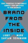 Brand from the Inside: Eight Essentials to Emotionally Connect Your Employees to Your Business - Libby Sartain, Mark Schumann