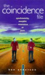 The Coincidence File: Synchronicity, Morphic Resonance or Pure Chance? - Ken Anderson