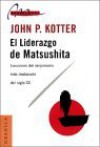 El Liderazgo De Matsushita: Lecciones Del Empresario Mas Destacado Del Siglo Xx (Spanish Edition) - John P. Kotter