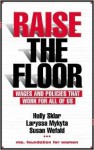 Raise The Floor: Wages And Policies That Work For All Of Us - Holly Sklar, Laryssa Mykyta, Susan Wefald