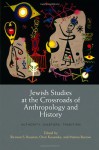 Jewish Studies at the Crossroads of Anthropology and History: Authority, Diaspora, Tradition (Jewish Culture and Contexts) - Ra'anan S. Boustan, Oren Kosansky, Marina Rustow