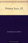 Primer loco, El (Spanish Edition) - Rosalía de Castro