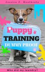 Puppy Training: Step By Step Puppy Training Guide- unique tricks included (puppy training for kids, puppy tricks, puppy potty training, housebreak your dog, obedience training, puppy training books) - Jessica Z. Heathcote, Puppy Training