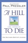 A Hill on Which to Die: One Southern Baptist's Journey - Paul Pressler