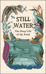 Still Water: The Deep Life of the Pond - John Lewis-Stempel