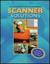 Scanner Solutions: Effective Use of Your Scanner at Home, Work, and on the Internet - Winston Steward