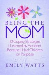 Being the Mom - Emily Watts