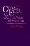 George Eliot and the Novel of Vocation - Alan Mintz