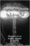 Letters From Under the Mushroom Cloud - Ray Hoy