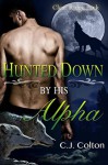 Hunted Down by His Alpha - C.J. Colton