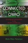 Connected in Cairo: Growing Up Cosmopolitan in the Modern Middle East - Mark Allen Peterson