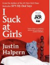 I Suck at Girls by Halpern, Justin (2012) Hardcover - Justin Halpern