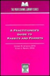 A Practitioner's Guide To Rabbits And Ferrets - Jeff Jenkins, Susan Brown