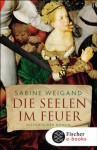 Die Seelen im Feuer: Historischer Roman - Sabine Weigand